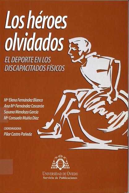 HÉROES OLVIDADOS, LOS. EL DEPORTE EN LOS DISCAPACITADOS FÍSICOS | 9788483171592 | CASTRO PAÑEDA, PILAR