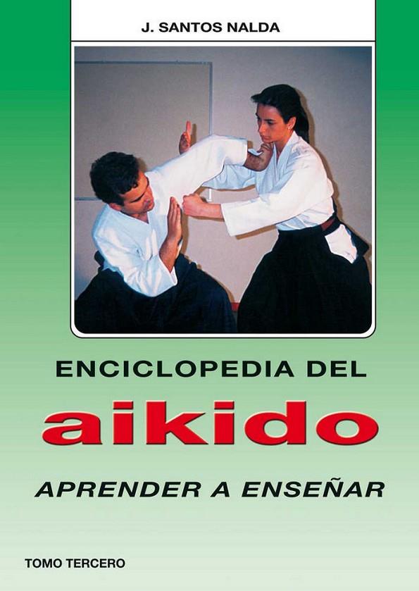 ENCICLOPEDIA DEL AIKIDO. TOMO III | 9788420303819 | SANTOS NALDA ALBIAC, JOSÉ