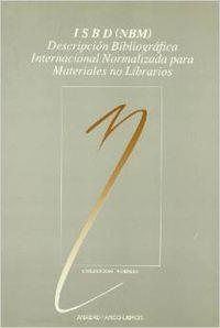 ISBD (NBM): DESCRIPCIÓN BIBLIOGRÁFICA INTERNACIONAL NORMALIZADA PARA MATERIALES NO LIBRARIOS | 9788476351352 | FEDERACIÓN INTERN. ASOCIACIONES DE BIBLIOTECARIOS Y BIBLIOTECAS