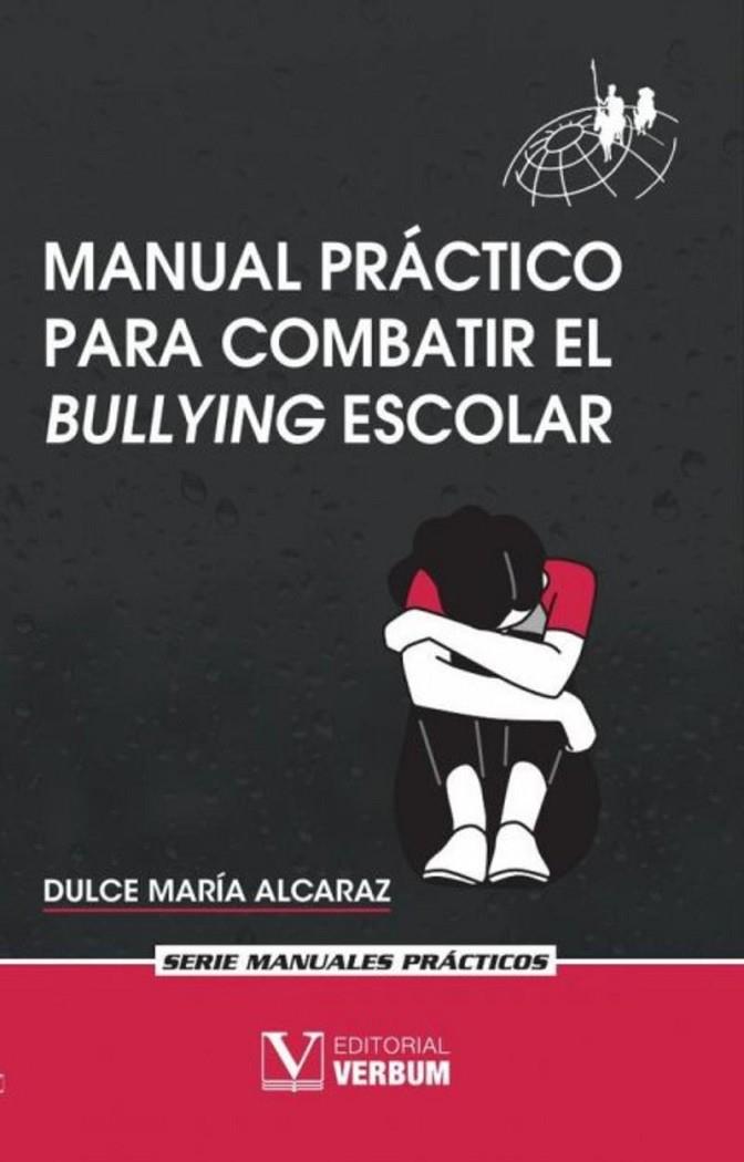 MANUAL PRÁCTICO PARA COMBATIR EL BULLYING ESCOLAR | 9788413379463 | ALCARAZ, DULCE MARIA