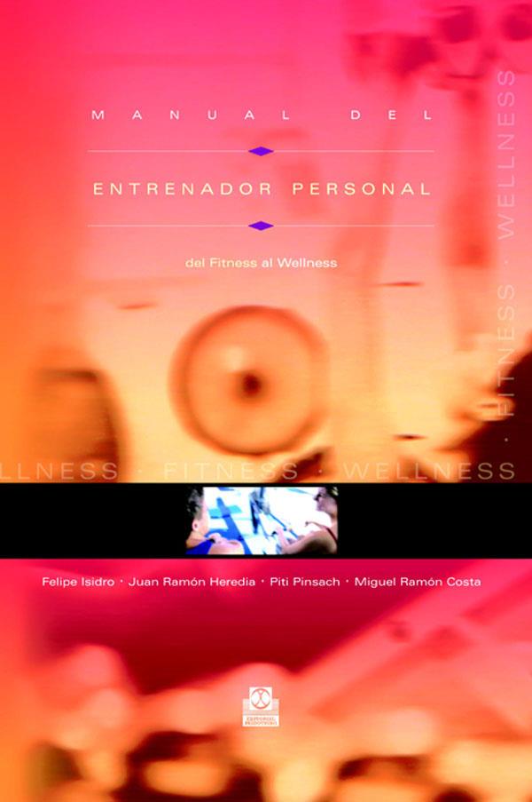 MANUAL DEL ENTRENADOR PERSONAL. DEL FITNESS AL WELLNESS | 9788480198516 | ISIDRO, F. / HEREDIA, J.R. / PINSACH, P. / RAMÓN COSTA, M.