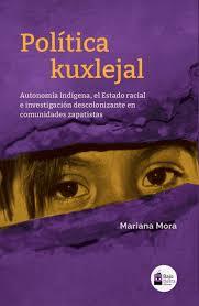 POLITICA KUXLEJAL | 9786076955314 | MORA BAYO, MARIANA