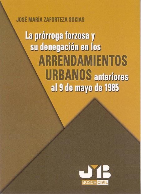 PRORROGA FORZOSA Y SU DENEGACION EN LOS ARRENDAMIENTOS URBANOS | 9788476987421 | ZAFORTEZA SOCIAS, JOSE MARIA