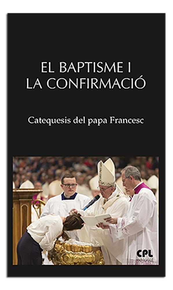 BAPTISME I LA CONFIRMACIÓ, EL | 9788491651703 | PAPA FRANCESC
