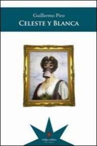 CELESTA Y BLANCA | 9789872514037 | PIRO, GUILLERMO