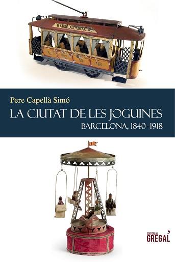 CIUTAT DE LES JOGUINES, LA. BARCELONA, 1840-1918 | 9788494150050 | CAPELLÀ SIMÓ, PERE