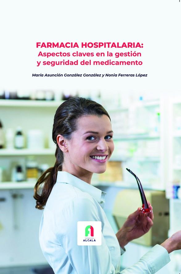 FARMACIA HOSPITALARIA : ASPECTOS CLAVES EN LA GESTIÓN Y SEGURIDAD DEL MEDICAMENTO | 9788418980343 | FERRERAS LOPEZ, NONIA / GONZALEZ GONZALEZ, MARÍA ASUNCIÓN