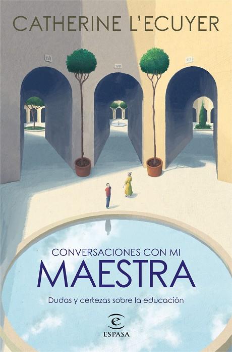 CONVERSACIONES CON MI MAESTRA. DUDAS Y CERTEZAS SOBRE LA EDUCACIÓN | 9788467063332 | L'ECUYER, CATHERINE