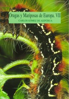 ORUGAS Y MARIPOSAS DE EUROPA. TOMO VII | 9788480148306 | GÓMEZ DE AIZPÚRUA, CARLOS