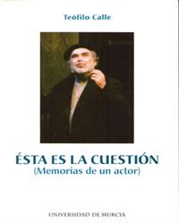 ESTA ES LA CUESTION: MEMORIAS DE UN ACTOR | 9788483711736 | CALLE, TEOFILO