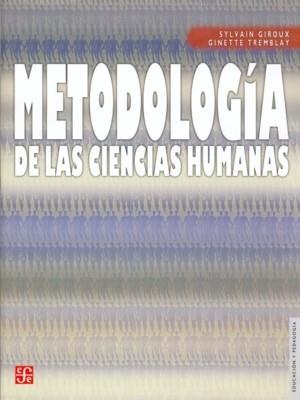 METODOLOGÍA DE LAS CIENCIAS HUMANAS : LA INVESTIGACIÓN EN ACCIÓN | 9789681673789 | GIROUX, SYLVAIN / TREMBLAY, GINETTE