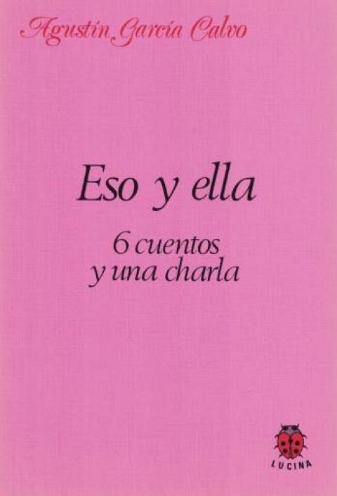ESO Y ELLA 6 CUENTOS Y UNA CHARLA | 9788485708284 | GARCIA CALVO, AGUSTIN