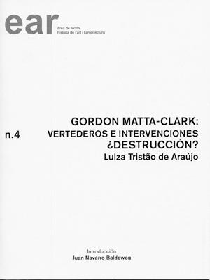 GORDON MATTA-CLARK : VERTEDEROS E INTERVENCIONES. ¿DESTRUCCIÓN? | 9788484241294 | TRISTAO DE ARAÚJO, LUIZA