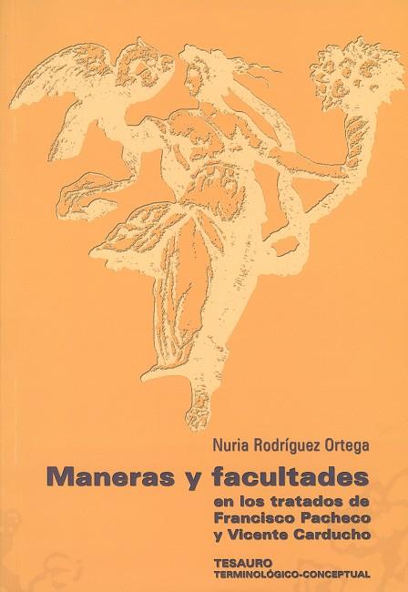 MANERAS Y FACULTADES EN LOS TRATADOS DE FRANCISCO PACHECO Y VICENTE CARDUCHO | 9788497471008 | RODRÍGUEZ ORTEGA, NURIA