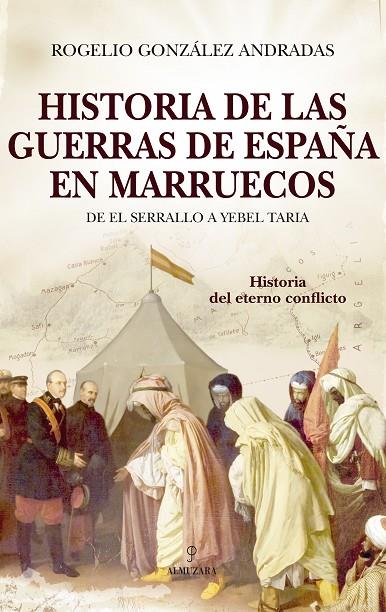 HISTORIA DE LAS GUERRAS DE ESPAÑA EN MARRUECOS | 9788418648076 | GONZÁLEZ ANDRADAS, ROGELIO