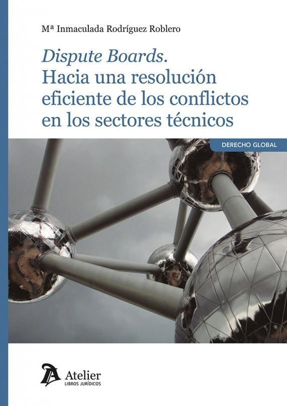 DISPUTE BOARDS. HACIA UNA RESOLUCIÓN EFICIENTE DE LOS CONFLICTOS EN LOS SECTORES TÉCNICOS | 9791387867782 | RODRIGUEZ ROBLERO, MA INMACULADA