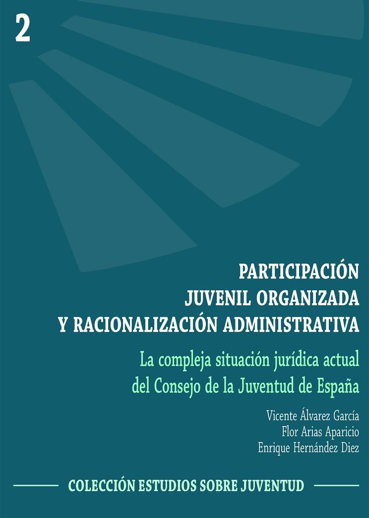 PARTICIPACIÓN JUVENIL ORGANIZADA Y RACIONALIZACIÓN ADMINISTRATIVA (LA COMPLEJA SITUACIÓN JURÍDICA ACTUAL DEL CONSEJO DE LA JUVENTUD DE ESPAÑA) | 9788491270300