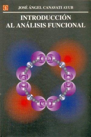 INTRODUCCIÓN AL ANÁLISIS FUNCIONAL | 9789681657246 | CANAVATI AYUB, JOSÉ ÁNGEL