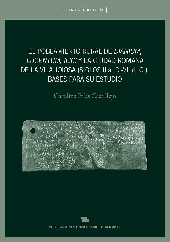 POBLAMIENTO RURAL DE DIANIUM, LUCENTUM, ILICI Y LA CIUDAD ROMANA DE LA VILA JOIOSA (SIGLOS II A. C.-VII D. C.), EL | 9788497171236 | FRÍAS CASTILLEJO, CAROLINA
