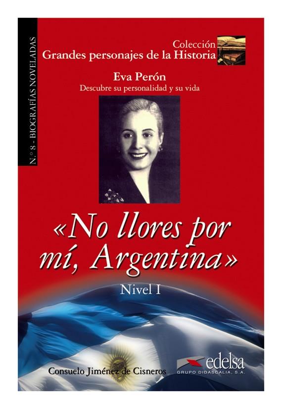 GRANDES PERSONAJES DE LA HISTORIA - NO LLORES POR MÍ ARGENTINA (EVA PERÓN) | 9788477116400 | JIMÉNEZ DE CISNEROS Y BAUDÍN, CONSUELO