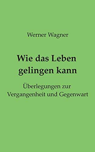 WIE DAS LEBEN GELINGEN KANN | 9783750441538 | WAGNER, WERNER