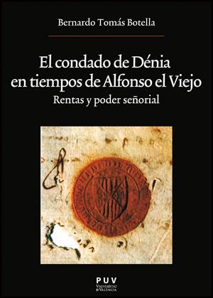 CONDADO DE DÉNIA EN TIEMPOS DE ALFONSO EL VIEJO, EL | 9788437087795 | TOMÁS BOTELLA, BERNARDO