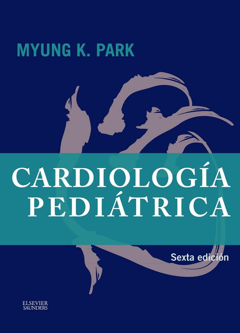 CARDIOLOGIA PEDIATRICA (6ª ED) | 9788490228333 | PARK, MYUNG K.