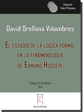 ESTUDIO DE LA LÓGICA FORMAL EN LA FENOMENOLOGÍA DE EDMUND HUSSERL, EL | 9788417182649 | ORELLANA VIÑAMBRES, DAVID