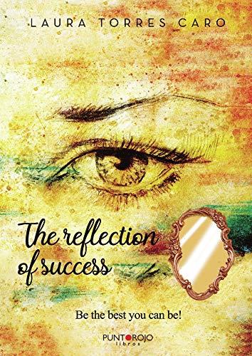 REFLECTION OF SUCCESS, THE | 9788417768072 | TORRES CARO, LAURA