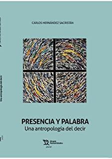 PRESENCIA Y PALABRA UNA ANTROPOLOGIA DEL DECIR | 9788418970795 | HERNANDEZ SACRISTAN,  CARLOS