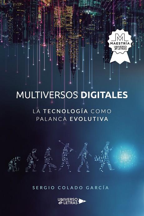 MULTIVERSOS DIGITALES - LA TECNOLOGÍA COMO PALANCA | 9788418854668 | COLADO GARCÍA, SERGIO