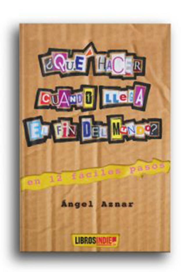 ¿QUÉ HACER CUANDO LLEGA EL FIN DEL MUNDO? | 9788418298790 | AZNAR, ANGEL