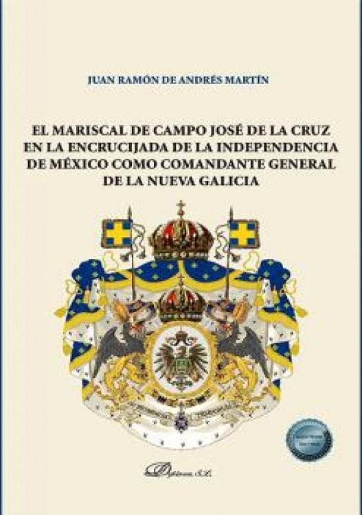 MARISCAL DE CAMPO JOSÉ DE LA CRUZ EN LA ENCRUCIJADA DE LA INDEPENDENCIA DE MÉXICO... | 9788413777153 | ANDRÉS MARTÍN, JUAN RAMÓN DE