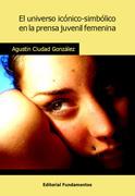 UNIVERSO ICÓNICO-SIMBÓLICO EN LA PRENSA JUVENIL FEMENINA, EL | 9788424511616 | CIUDAD GONZÁLEZ, AGUSTÍN