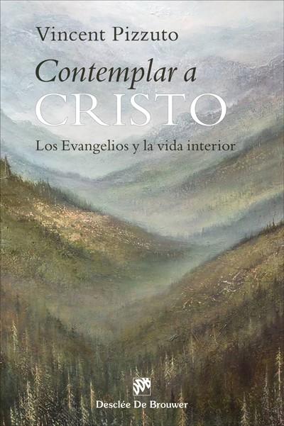 CONTEMPLAR A CRISTO. LOS EVANGELIOS Y LA VIDA INTERIOR | 9788433031631 | PIZZUTO, VINCENT