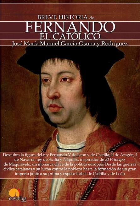 BREVE HISTORIA DE FERNANDO EL CATÓLICO | 9788499674681 | GARCÍA-OSUNA RODRÍGUEZ, JOSÉ MARÍA MANUEL
