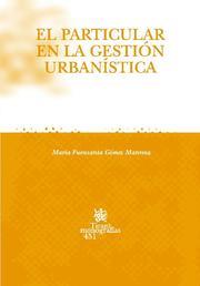 PARTICULAR EN LA GESTIÓN URBANÍSTICA, EL | 9788484566991 | GÓMEZ MANRESA, MARÍA FUENSANTA