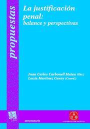 JUSTIFICACIÓN PENAL, LA : BALANCE Y PERSPECTIVAS | 9788484569923 | CARBONELL MATEU, JUAN CARLOS / MARTÍNEZ GARAY, LUCÍA