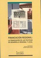 FINANCIACIÓN REGIONAL. LA FINANCIACIÓN DE LAS POLITICAS DE DESARROLLO REGIONAL | 9788484270324 | CANTOS, JOSE MARIA