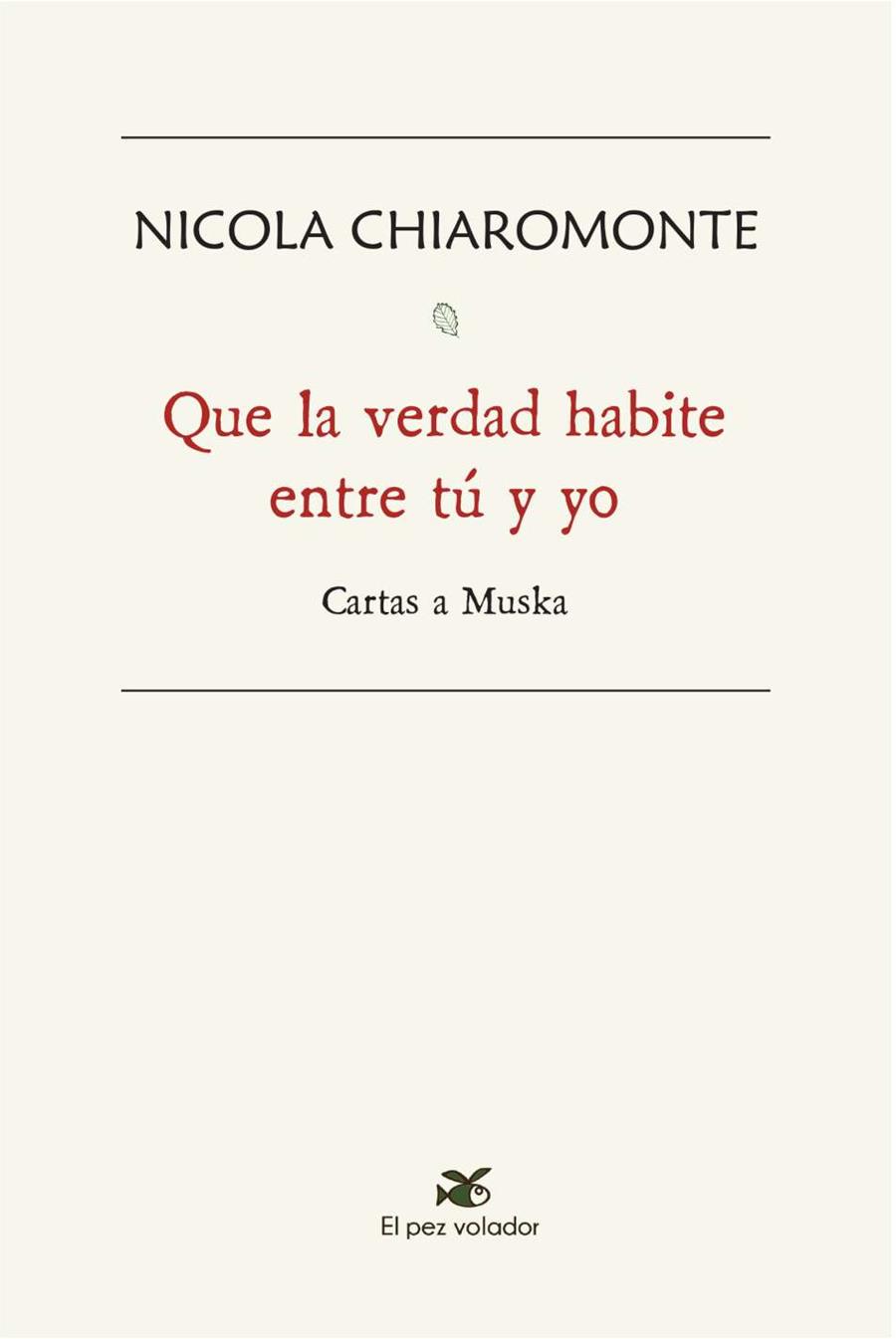 QUE LA VERDAD HABITE ENTRE TÚ Y YO. CARTAS A MUSKA | 9788494964992 | CHIAROMONTE, NICOLA