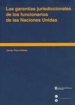 GARANTÍAS JURISDICCIONALES DE LOS FUNCIONARIOS DE LAS NACIONES UNIDAS, LAS | 9788447522309 | PONS RÀFOLS, FRANCESC XAVIER