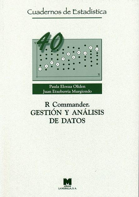 R COMMANDER. GESTIÓN Y ANÁLISIS DE DATOS | 9788471338006 | ELOSUA OLIDEN, PAULA / ETXEBERRIA MURGIONDO, JUAN