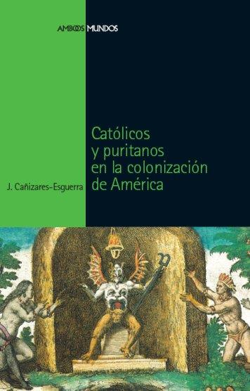 CATÓLICOS Y PURITANOS EN LA CONQUISTA DE AMÉRICA | 9788496467651 | CAÑIZARES ESGUERRA, JORGE