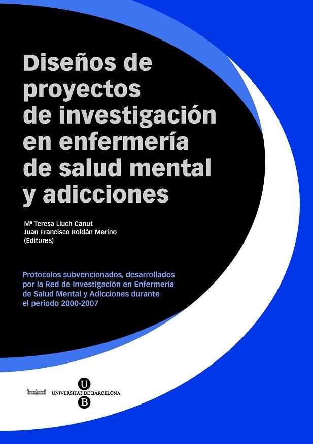DISEÑOS DE PROYECTOS DE INVESTIGACIÓN EN ENFERMERÍA DE SALUD MENTAL Y ADICCIONES | 9788447532247 | LLUCH CANUT, M. TERESA / ROLDÁN MERINO, JUAN FRANCISCO