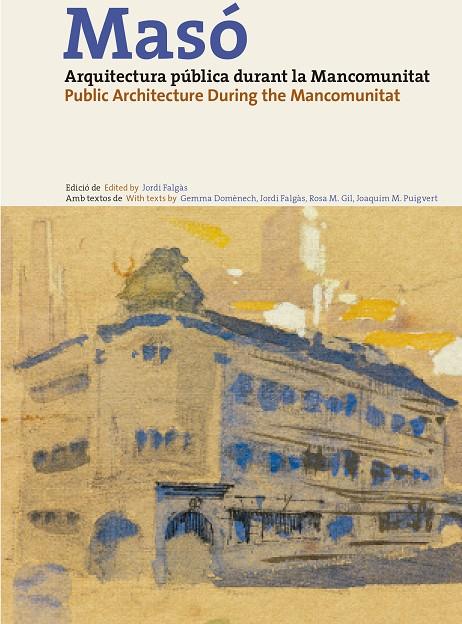 MASÓ—, ARQUITECTURA PÚBLICA DURANT LA MANCOMUNITAT | 9788494110139 | FALGÀS, JORDI / GIL, ROSA Mª / M. PUIGVERT, JOAQUIM / DOMNECH, GEMMA