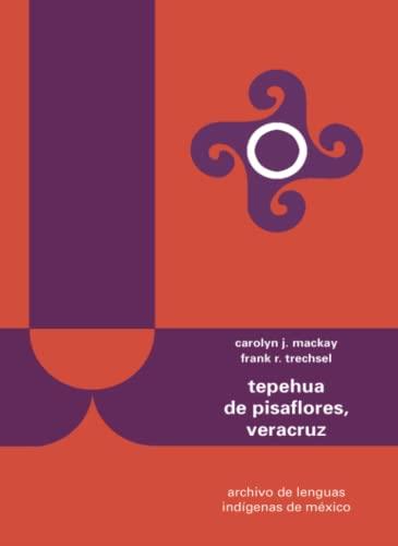 TEPEHUA DE PISAFLORES, VERACRUZ | 9786074621235 | J MACKAY, CAROLYN