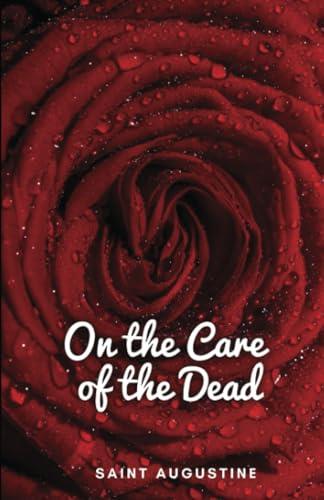 ON THE CARE OF THE DEAD | 9781312175891 | SAINT AUGUSTINE