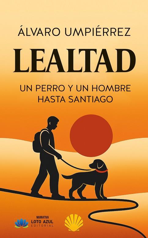 LEALTAD. UN PERRO Y UN HOMBRE HASTA SANTIAGO | 9791387838508 | UMPERREZ, ALVARO