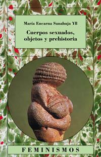 CUERPOS SEXUADOS, OBJETOS Y PREHISTORIA | 9788437619491 | SANAHUJA, MARIA ENCARNA