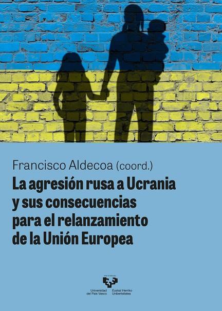 AGRESIÓN RUSA A UCRANIA Y SUS CONSECUENCIAS PARA EL RELANZAMIENTO DE LA UNIÓN EUROPEA, LA | 9788413195476